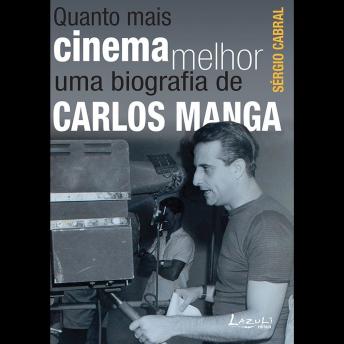 [Portuguese] - Quanto mais cinema melhor: Uma biografia de Carlos Manga