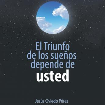 El triunfo de los sueños depende de usted