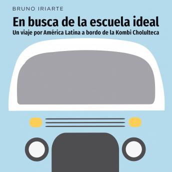 [Spanish] - En busca de la escuela ideal. Un viaje por América Latina a bordo de la Kombi Cholulteca