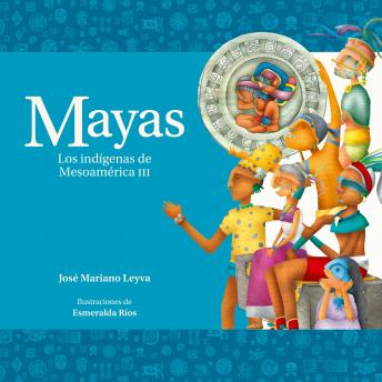 Mayas. Los indígenas de Mesoamérica III