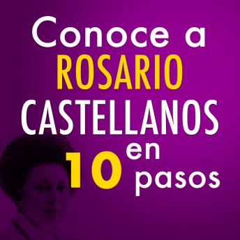 Conoce a Rosario Castellanos en 10 pasos