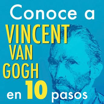 [Spanish] - Conoce a Vincent Van Gogh en 10 pasos