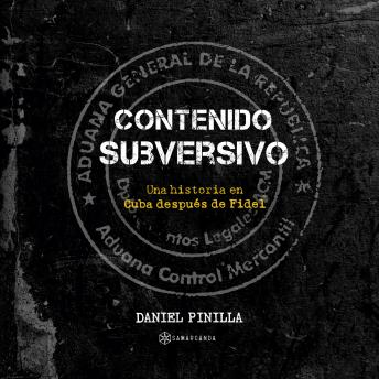 [Spanish] - Contenido subversivo. Una historia en Cuba después de Fidel