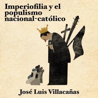 [Spanish] - Imperiofilia y el populismo nacional-católico