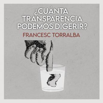 [Spanish] - ¿Cuánta transparencia podemos digerir?