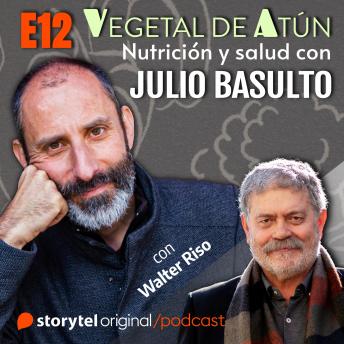 [Spanish] - Psicología y alimentación, con Walter Riso E12. Vegetal de atún. Nutrición y salud con Julio Basulto