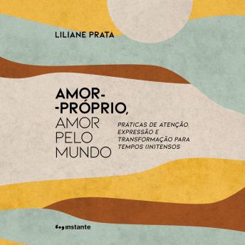 [Portuguese] - Amor-próprio, amor pelo mundo: Práticas de atenção, expressão e transformação para tempos (in)tensos