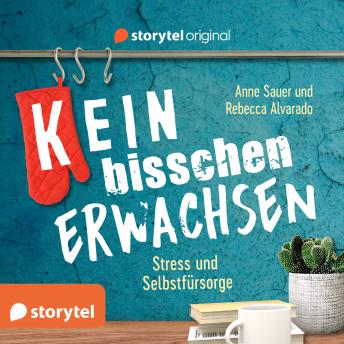 Download (K)ein bisschen erwachsen - Stress und Selbstfürsorge: Don't stress to impress! by Anne Sauer