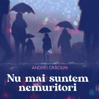 [Romanian] - Nu mai suntem nemuritori