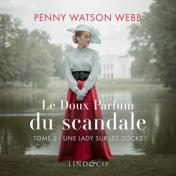 [French] - Le doux parfum du scandale - Une lady sur les docks: Tome 2