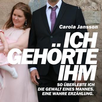 [German] - Ich gehörte ihm: So überlebte ich die Gewalt eines Mannes. Eine wahre Erzählung