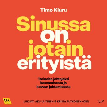 [Finnish] - Sinussa on jotain erityistä: Tarinoita johtajaksi kasvamisesta ja kasvun johtamisesta