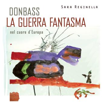 [Italian] - Donbass, la guerra fantasma nel cuore d'Europa