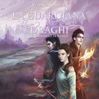 Download 01 La guardiana dei draghi. Il cristallo di Lunus - Parte Prima by Veronica Garreffa