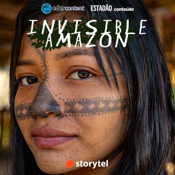 Download Invisible Amazon - the whole story by Estadão