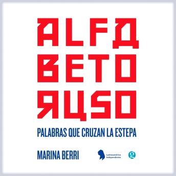 [Spanish] - Alfabeto ruso. Palabras que cruzan la estepa: relatos sobre la lengua y la cultura rusa