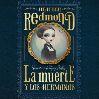 [Spanish] - La muerte y las hermanas: Un misterio de Mary Shelley