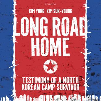 Long Road Home: Testimony of a North Korean Camp Survivor
