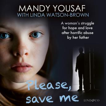 Please, Save Me: A woman's struggle for hope and love after horrific abuse by her father