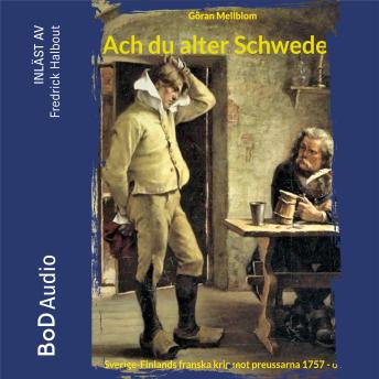 [Swedish] - Ach du alter Schwede! - Frihetstidens krig - Sverige-Finlands franska krig mot preussarna 1757 - 62, Bok 3 (Oavkortad)