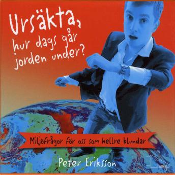 Ursäkta, hur dags går jorden under?, Peter Eriksson