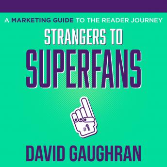 Strangers To Superfans: A Marketing Guide to the Reader Journey
