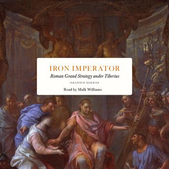 Iron Imperator: Roman Grand Strategy under Tiberius