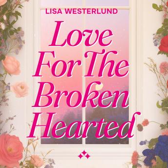Love for the Broken Hearted