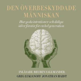 [Swedish] - Den överbeskyddade människan: hur goda intentioner och dåliga idéer förstör för en hel generation