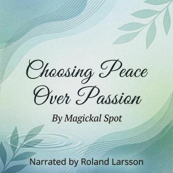 Choosing Peace Over Passion: The Courage to Choose Calm, Safe, Sustainable Love