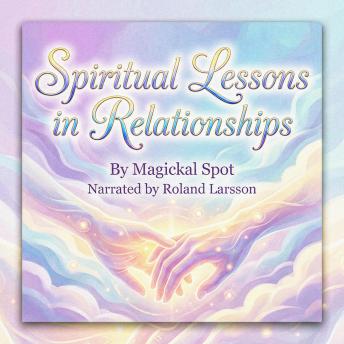 Spiritual Lessons in Relationships: 10 Spiritual Truths About Heartbreak, Healing, and Conscious Love