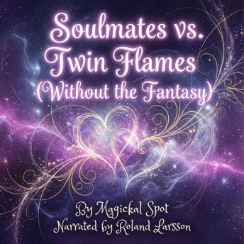 Soulmates vs. Twin Flames (Without the Fantasy): How to Tell Soul Connection from Trauma Bonding