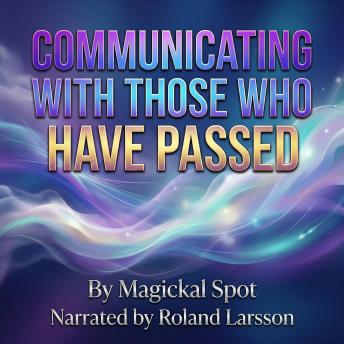 Communicating With Those Who Have Passed: A Gentle Guide to Direct After-Death Communication, Signs, and Soul Connection