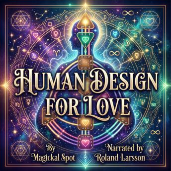 Human Design For Love: Align Your Relationships with Your Type, Authority, and True Energy