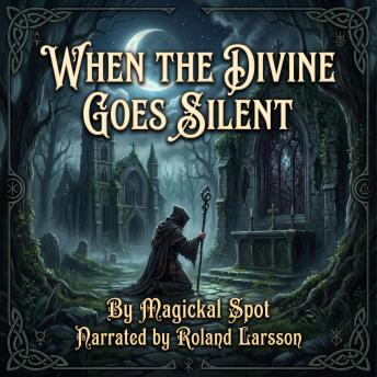 When the Divine Goes Silent: When Guidance Stops and Faith Must Learn to Stand Alone