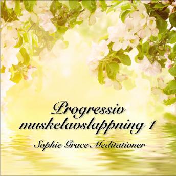 Progressiv muskelavslappning 1, Audio book by Sophie Grace Meditationer