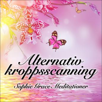 Alternativ  kroppsscanning, Audio book by Sophie Grace Meditationer, Sophie 