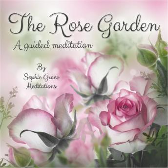 The Rose Garden. A Guided Meditation