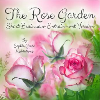 The Rose Garden. Short Brainwave Entrainment Version