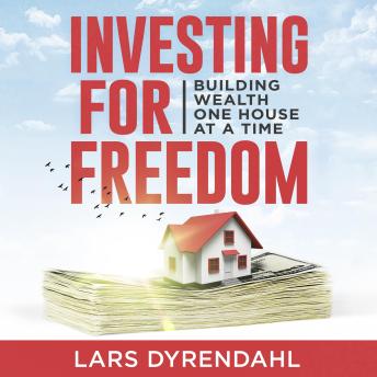 Download INVESTING FOR FREEDOM: Building wealth one house at a time by Lars Dyrendahl