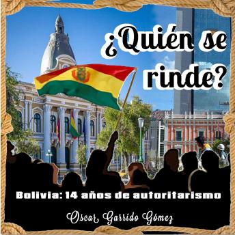 Download ¿Quién se rinde?: Bolivia: 14 años de autoritarismo by Oscar Garrido