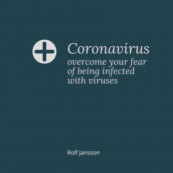 Coronavirus – overcome your fear of being infected with viruses