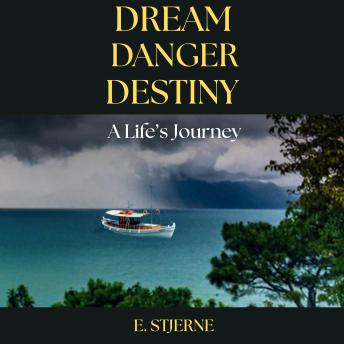 Dream Danger Destiny: A Life's Journey