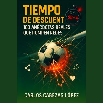 [Spanish] - Tiempo de descuento: 100 anécdotas reales que rompen redes