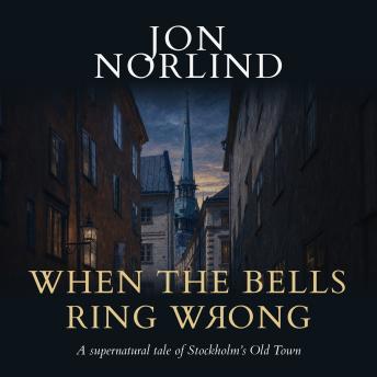 When the Bells Ring Wrong: A supernatural tale of Stockholm's Old Town