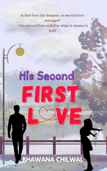 His Second FIRST LOVE - Bhawana Chilwal