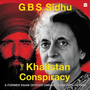 The Khalistan Conspiracy: A Former R&AW Officer Unravels the Path to 1984