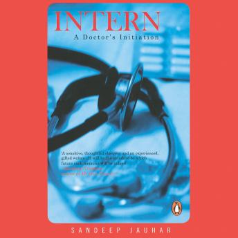 Intern: A Doctor's Initiation, Audio book by Sandeep Jauhar