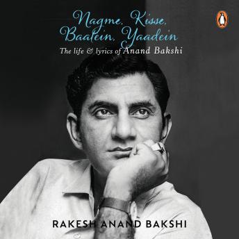 Nagme, Kisse, Baatein, Yaadein: The Life & Lyrics of Anand Bakshi