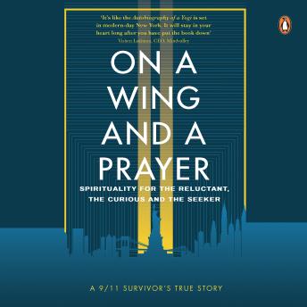 On a Wing and a Prayer: Spirituality for the reluctant, the curious and the seeker: Spirituality for the reluctant, the curious and the seeker